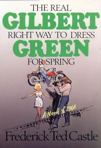 cover image Gilbert Green--The Real Right Way to Dress for Spring: A Novel of 1968