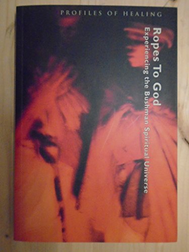cover image ROPES TO GOD: Experiencing the Bushman Spiritual Universe