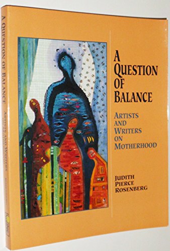 cover image A Question of Balance: Artists and Writers on Motherhood