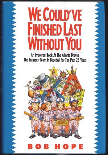 cover image We Could've Finished Last Without You: An Irreverent Look at the Atlanta Braves, the Losingest Team in Baseball for the Past 25 Years