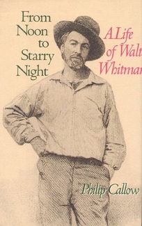 From Noon to Starry Night: A Life of Walt Whitman