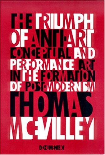 cover image The Triumph of Anti-Art: Conceptual and Performance Art in the Formation of Post-Modernism