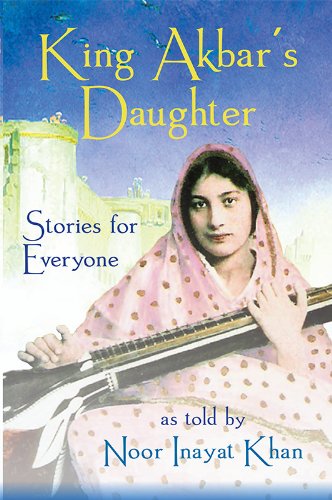 cover image King Akbar’s Daughter: Stories for Everyone as Told by Noor Inayat Khan