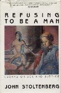Refusing to Be a Man: Essays on Sex and Justice