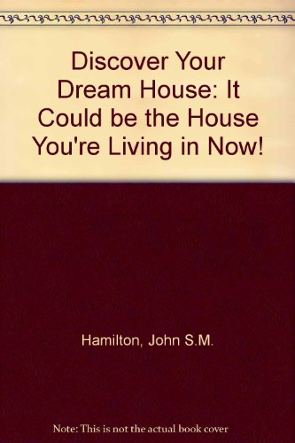 cover image Discover Your Dream House: It Could Be the House You're Living in Now