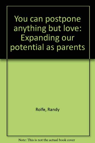 cover image You Can Postpone Anything But Love: Expanding Our Potential as Parents