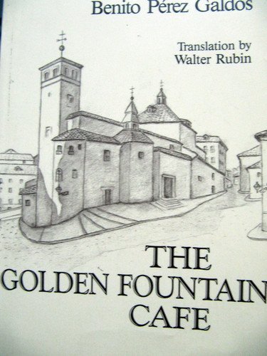 cover image The Golden Fountain Cafe: A Historic Novel of the Xixth Century = La Fontana de Oro