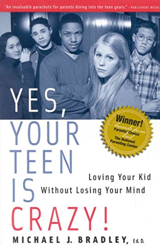 cover image Yes, Your Teen Is Crazy!: Loving Your Kid Without Losing Your Mind