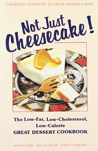 cover image Not Just Cheesecake!: The Low-Fat, Low-Cholesterol, Low-Calorie Great Dessert Cookbook