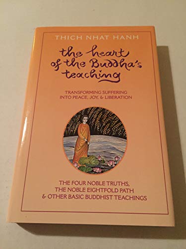 cover image The Heart of the Buddha's Teaching: Transforming Suffering Into Peace, Joy & Liberation: The Four Noble Truths, the Noble Eightfold Path & Other Basic