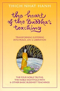 The Heart of the Buddha's Teaching: Transforming Suffering Into Peace