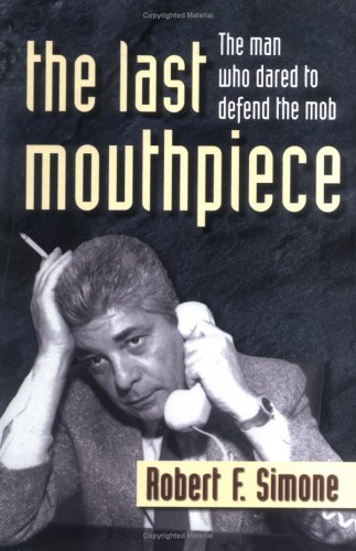 cover image THE LAST MOUTHPIECE: The Man Who Dared to Defend the Mob