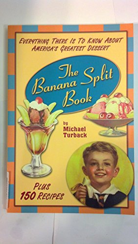 cover image The Banana Split Book: Everything There Is to Know about America's Greatest Dessert