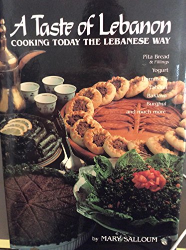 cover image A Taste of Lebanon: Cooking Today the Lebanese Way: Over 200 Recipes Developed and Tested