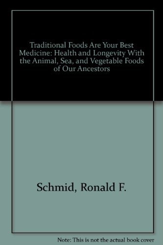 cover image Traditional Foods Are Your Best Medicine: Health and Longevity with the Animal, Sea, and Vegetable Foods of Our Ancestors