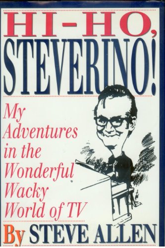 cover image Hi-Ho, Steverino!: My Adventures in the Wonderful Wacky World of TV
