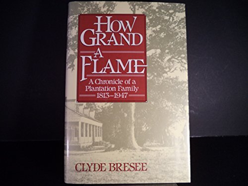 cover image How Grand a Flame: A Chronicle of a Plantation Family, 1813-1947
