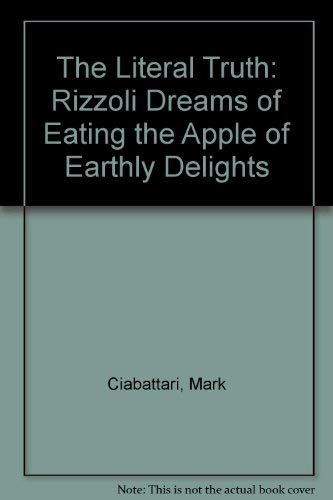 cover image Literal Truth: Rizzoli Dreams of Eating the Apple of Earthly Delights