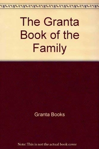 The Granta Book of the Family