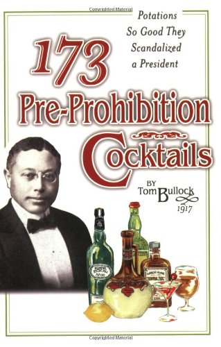 cover image 173 Pre-Prohibition Cocktails: Potions So Good They Scandalized a President