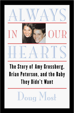cover image Always in Our Hearts: The Story of Amy Grossberg, Brian Peterson, & the Baby Nobody Wanted