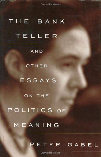 cover image The Bank Teller: And Other Essays on the Politics of Meaning