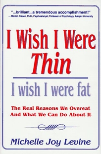 I Wish I Were Thin. . .I Wish I Were Fat: The Real Reasons We Overeat and What We Can Do about It