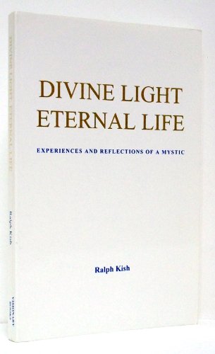 cover image Divine Light Eternal Life: Experiences and Reflections of a Mystic