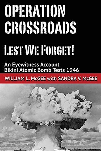 cover image Operation Crossroads: Lest We Forget! An Eyewitness Account, Bikini Atomic Bomb Tests 1946