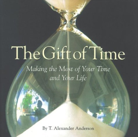 cover image The Gift of Time: Making the Most of Your Time and Your Life