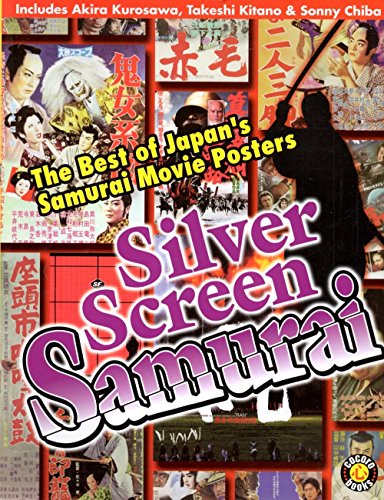 cover image Silver Screen Samurai: The Best of Japan's Samurai Movie Posters