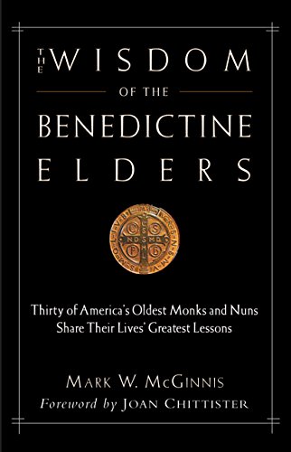 cover image The Wisdom of the Benedictine Elders: Thirty of America's Oldest Monks and Nuns Share Their Lives' Greatest Lessons