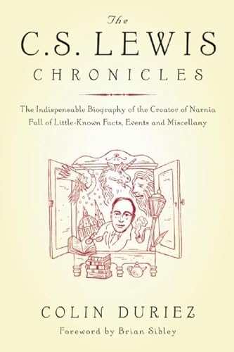 cover image The C.S. Lewis Chronicles: The Indispensable Biography of the Creator of Narnia Full of Little-Known Facts, Events and Miscellany
