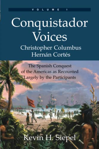 cover image Conquistador Voices: The Spanish Conquest of the Americas as Recounted Largely by the Participants