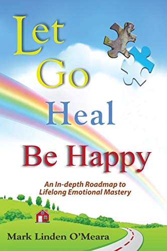 cover image Let Go, Heal, Be Happy: An In-Depth Roadmap to Life-long Emotional Mastery