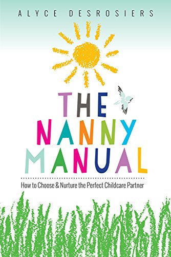 cover image The Nanny Manual: How to Choose and Nurture the Perfect Childcare Partner 