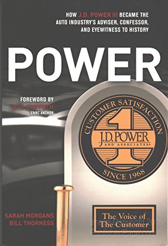 cover image Power: How J.D. Power III Became the Auto Industry's Adviser, Confessor, and Eyewitness to History