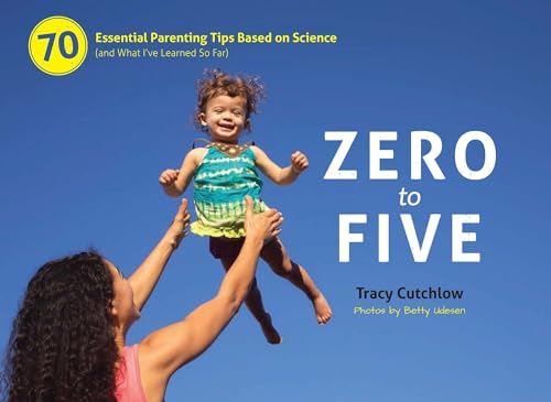 cover image Zero to Five: 70 Essential Parenting Tips Based on Science (and What I’ve Learned So Far)