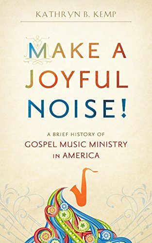 cover image Make a Joyful Noise! A Brief History of Gospel Music Ministry in America