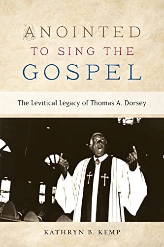 cover image Anointed to Sing the Gospel: The Levitical Legacy of Thomas A. Dorsey