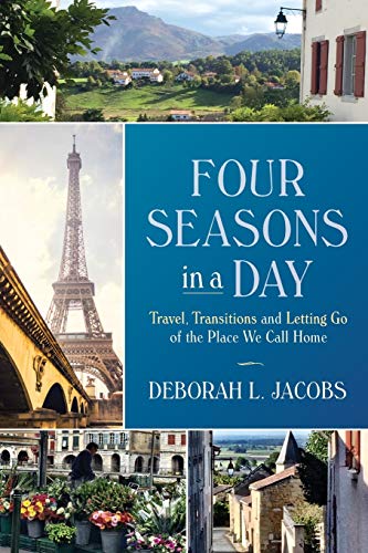 cover image Four Seasons in a Day: Travel, Transitions, and Letting Go of the Place We Call Home