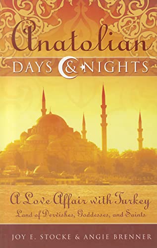 cover image Anatolian Days and Nights: A Love Affair with Turkey: Land of Dervishes, Goddesses, and Saints