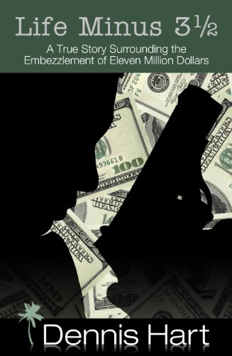 cover image Life Minus 3 1/2: A True Story Surrounding the Embezzlement of Eleven Million Dollars