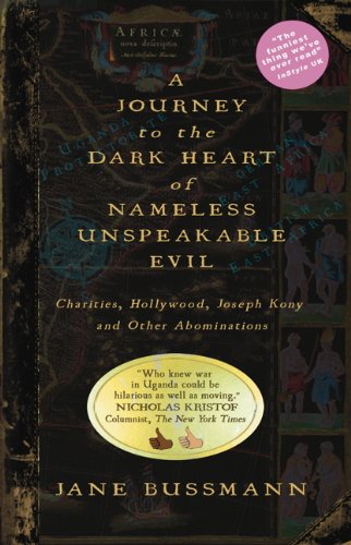 cover image A Journey to the Dark Heart of Nameless Unspeakable Evil: Charities, Hollywood, Joseph Kony and Other Abominations