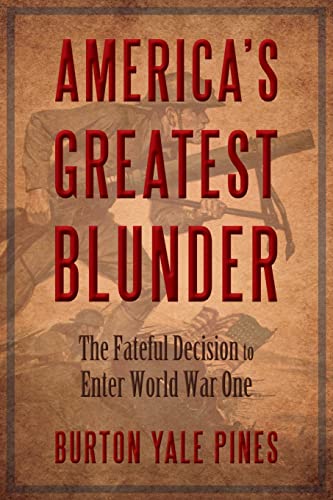cover image America's Greatest Blunder: The Fateful Decision to Enter World War One