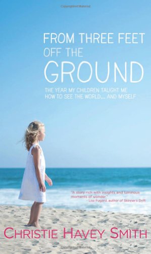 cover image From Three Feet Off the Ground: The Year My Children Taught Me How to See the World... and Myself