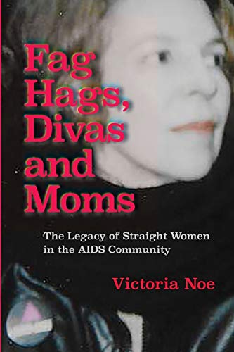 cover image Fag Hags, Divas and Moms: The Legacy of Straight Women in the AIDS Community