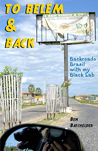cover image To Belem & Back: Backroads Brazil With My Black Lab