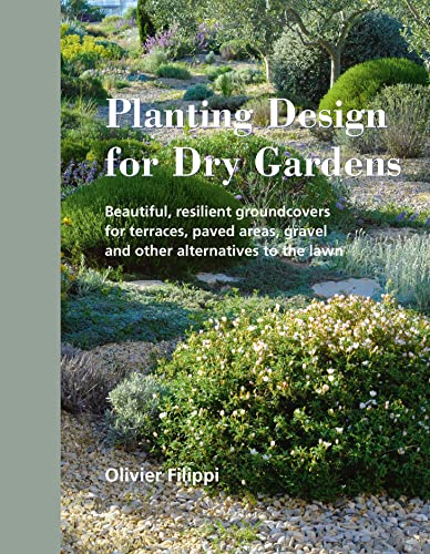 cover image Planting Design for Dry Gardens: Beautiful, Resilient Groundcovers for Terraces, Paved Areas, Gravel and Other Alternatives to the Lawn