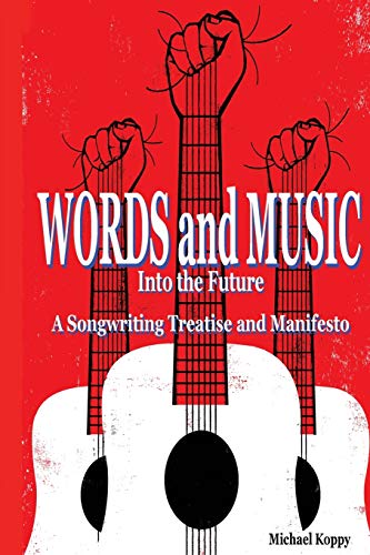 cover image Words and Music into the Future: A Songwriting Treatise and Manifesto